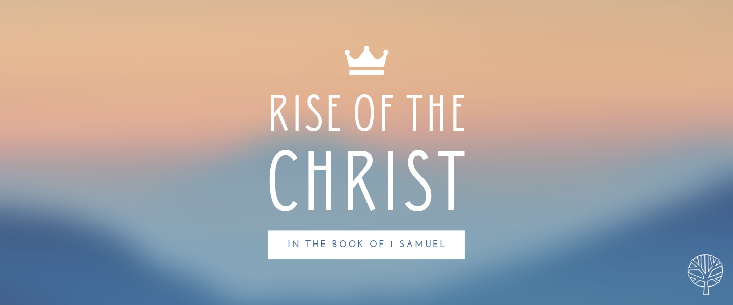 Rise of the Christ - 1 Samuel